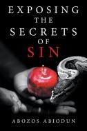 Exposing The Secrets Of Sin di ABOZOS ABIODUN edito da Lightning Source Uk Ltd