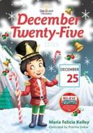 December Twenty-Five di María Felicia Kelley edito da Circle7531, LLC