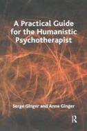 A Practical Guide For The Humanistic Psychotherapist di Anne Ginger, Serge Ginger edito da Taylor & Francis Ltd
