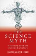 The Science Myth di Dominique Chu edito da John Hunt Publishing