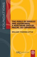 "The Perils Of Persiles And Sigismunda, A Northern Saga" By Miguel De Cervantes edito da Arc Humanities Press
