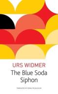 THE BLUE SODA SIPHON di Urs Widmer, Donal Mclaughlin edito da CHICAGO UNIVERSITY PRESS