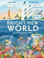 Bright New World: How to Make a Happy Planet di Cindy Forde edito da WELBECK ED