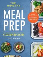 The Healthy Meal Prep Cookbook di Toby Amidor edito da Toby Amidor