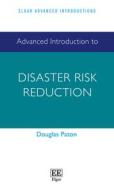 Advanced Introduction To Disaster Risk Reduction di Douglas Paton edito da Edward Elgar Publishing Ltd