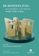 Re-Rooted Lives: Inter-Disciplinary Work Within the Family Justice System di Judith Trowell, Carola Thorpe edito da JORDAN PUB