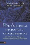 Wan's Clinical Application of Chinese Medicine: Scientific Practice of Diagnosis, Treatment and Therapeutic Monitoring di Giorgio Repeti edito da SINGING DRAGON