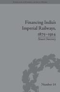 Financing India's Imperial Railways, 1875-1914 di Stuart Sweeney edito da ROUTLEDGE