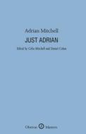 Just Adrian di Adrian Mitchell edito da OBERON BOOKS