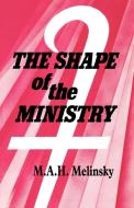 The Shape of the Ministry di M. A. H. Melinsky edito da CANTERBURY PR NORWICH