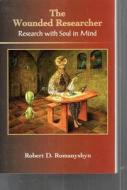 Wounded Researcher: Research with Soul in Mind di Robert Romanyshyn edito da SPRING JOURNAL
