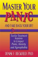 Master Your Panic and Take Back Your Life: Twelve Treatment Sessions to Conquer Panic, Anxiety and Agoraphobia di Denise Beckfield edito da IMPACT PUB (CA)