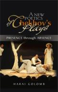 New Poetics of Chekhov's Major Plays di Harai Golomb edito da Sussex Academic Press