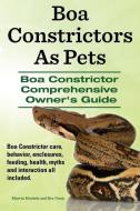 Boa Constrictors as Pets. Boa Constrictor Comprehensive Owner's Guide. Boa Constrictor Care, Behavior, Enclosures, Feedi di Marvin Murkett, Ben Team edito da IMB Publishing