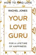 HOW TO FIND LOVE: YOUR LOVE GURU - FOR A di RACHEL JONES edito da LIGHTNING SOURCE UK LTD