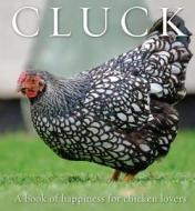Cluck: A Book of Happiness for Chicken Lovers di Freya Haanen edito da EXISLE PUB