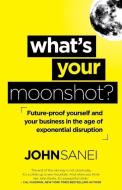 What's Your Moonshot di John Sanei edito da JACANA MEDIA