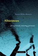 Absentees - On Variously Missing Persons di Daniel Heller-roazen edito da Zone Books