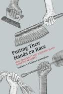 Putting Their Hands on Race: Irish Immigrant and Southern Black Domestic Workers, 1850-1940 di Danielle T. Phillips-Cunningham edito da RUTGERS UNIV PR