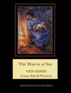The Man Is at Sea: Van Gogh Cross Stitch Pattern di Cross Stitch Collectibles edito da Createspace Independent Publishing Platform