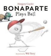 Bonaparte Plays Ball di Margery Cuyler, Will Terry edito da Random House Usa Inc