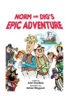Norm & Dig's Epic Adventure di John Goodwin edito da Anixe Publishing Ltd