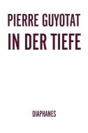 In der Tiefe di Pierre Guyotat edito da Diaphanes Verlag