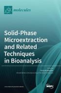 Solid-Phase Microextraction and Related Techniques in Bioanalysis edito da MDPI AG