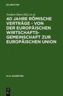 40 Jahre Romische Vertrage - Von Der Europaischen Wirtschaftsgemeinschaft Zur Europaischen Union edito da Walter de Gruyter