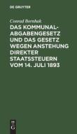 Das Kommunalabgabengesetz und das Gesetz wegen Anstehung direkter Staatssteuern vom 14. Juli 1893 di Conrad Bornhak edito da De Gruyter