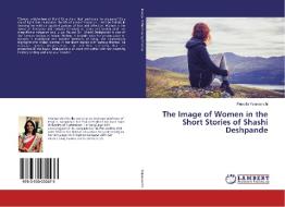 The Image of Women in the Short Stories of Shashi Deshpande di Priscilla Yelamanchi edito da LAP Lambert Academic Publishing