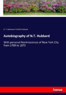 Autobiography of N.T. Hubbard di N. T. (Nathaniel Tuthill) Hubbard edito da hansebooks