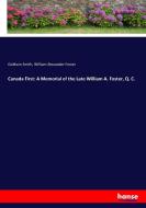 Canada First: A Memorial of the Late William A. Foster, Q. C. di Goldwin Smith, William Alexander Foster edito da hansebooks