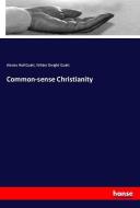 Common-sense Christianity di Alonzo Hall Quint, Wilder Dwight Quint edito da hansebooks