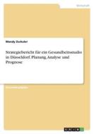 Strategiebericht für ein Gesundheitsstudio in Düsseldorf. Planung, Analyse und Prognose di Mandy Zschaler edito da GRIN Verlag