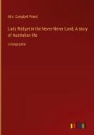 Lady Bridget in the Never-Never Land; A story of Australian life di Campbell Praed edito da Outlook Verlag