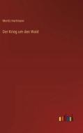 Der Krieg um den Wald di Moritz Hartmann edito da Outlook Verlag