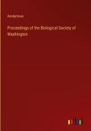 Proceedings of the Biological Society of Washington di Anonymous edito da Outlook Verlag