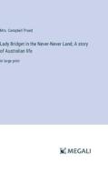 Lady Bridget in the Never-Never Land; A story of Australian life di Campbell Praed edito da Megali Verlag