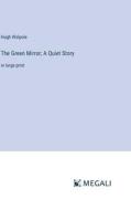 The Green Mirror; A Quiet Story di Hugh Walpole edito da Megali Verlag