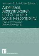 Arbeitszeit, Altersstrukturen und Corporate Social Responsibility di Hermann Groß, Michael Schwarz edito da VS Verlag für Sozialw.