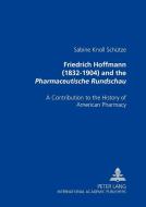 Friedrich Hoffmann (1832-1904) and the "Pharmaceutische Rundschau" di Sabine Knoll-Schütze edito da Lang, Peter GmbH