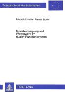 Grundversorgung und Wettbewerb im dualen Rundfunksystem di Friedrich Christian Preuss Neudorf edito da Lang, Peter GmbH