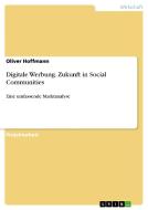 Digitale Werbung. Zukunft in Social Communities di Oliver Hoffmann edito da GRIN Verlag