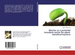 Biochar as a potential inoculant carrier for plant-beneficial bacteria di Martyna Glodowska edito da LAP Lambert Academic Publishing