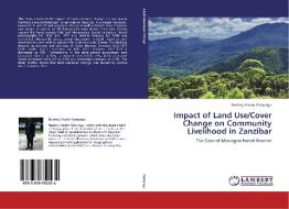Impact of Land Use/Cover Change on Community Livelihood in Zanzibar di Nestory Erasto Yamungu edito da LAP Lambert Academic Publishing