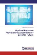 Optimal Resource Provisioning Algorithm for Greener Future di Subbaraman Bhuvaneswari edito da LAP Lambert Academic Publishing