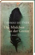 Das Mädchen an der Grenze di Thomas Sautner edito da Picus Verlag GmbH