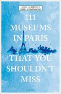 111 Museums In Paris That You Shouldn't Miss di Anne Carminati, James Wesolowski edito da Emons Verlag GmbH
