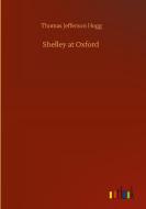 Shelley at Oxford di Thomas Jefferson Hogg edito da Outlook Verlag